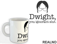 Dwight You Ignorant Slut - The Office - Šolja