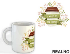 I Wake Up For Coffee - Kafa - Šolja