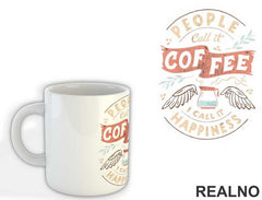 People Call It Coffee, I Call It Happiness - Kafa - Šolja