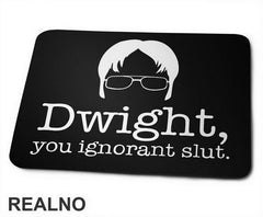 Dwight You Ignorant Slut - The Office - Podloga za miš