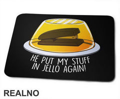 He Put My Stuff In Jello Again - The Office - Podloga za miš