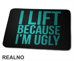 I Lift Because I'm Ugly - Trening - Podloga za miš