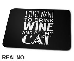 I Just Want To Drink Wine And Pet My Cat - Mačke - Cat - Podloga za miš