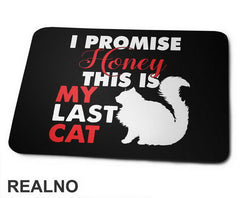 I Promise Honey This Is My Last Cat - Mačke - Cat - Podloga za miš