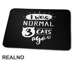 I Was Normal 3 Cats Ago - Mačke - Cat - Podloga za miš