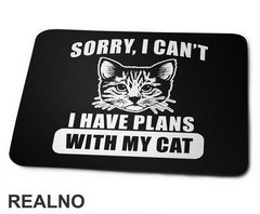 Sorry, I Can't. I Have Plans With My Cat - Big - Mačke - Cat - Podloga Za Miš
