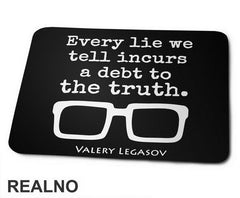 Every Lie We Tell Incurs A Debt To The Truth - Valery Legasov - Chernobyl - Podloga za miš