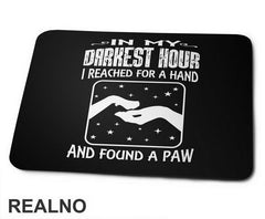 In My Darkest Hour I Reached For A Hand And Found A Paw - Pas - Dog - Podloga za miš