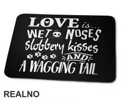 Love Is Wet Noses, Slobbery Kisses And A Wagging Tail - Pas - Dog - Podloga za miš
