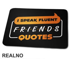 I Speak Fluent Quotes - Friends - Prijatelji - Podloga za miš