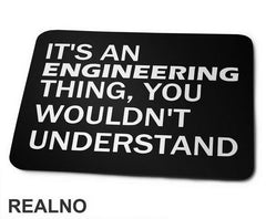 It's An Engineering Thing You Wouldn't Understand - Engineer - Podloga za miš