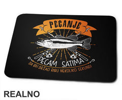 Pecam Satima Da Bih Držao Ribu Nekoliko Sekundi - Pecanje - Fishing - Podloga za miš