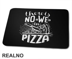 There Is No We In Pizza - Hrana - Food - Podloga za miš