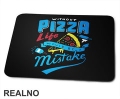 Without Pizza Life Would Be A mistake - Hrana - Food - Podloga za miš