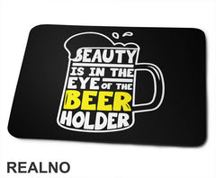 Beauty Is In The Eye Of The Beer Holder - Beer Mug - Humor - Podloga za miš