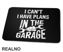 I Can't, I Have Plans In The Garage - Wrench - Radionica - Majstor - Podloga za miš