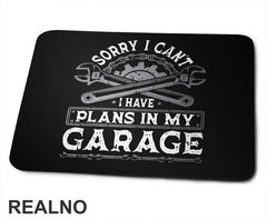 Sorry I Can't. I Have Plans In My Garage - Grey - Radionica - Majstor - Podloga za miš