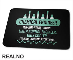 Chemical Engineer - Noun. Like a Normal Engineer, Only Cooler. See Also: Awesome, Exceptional - Geek - Podloga za miš