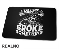 I'm Here Because You Broke Something - Welder - Radionica - Majstor - Podloga za miš