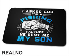 I Asked God For A Fishing Partner He Sent Me My Son - Pecanje - Podloga za miš