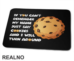 If You Can't Remember My Name Just Say Cookies And I WIll Turn Around - Hrana - Food - Podloga za miš