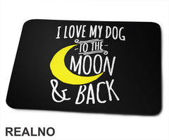 I Love My Dog To The Moon And Back - Pas - Dog - Podloga za miš