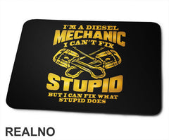 I'm A Diesel Mechanic. I Can't Fix Stupid, But I Can Fix What Stupid Does - Radionica - Majstor - Podloga za miš