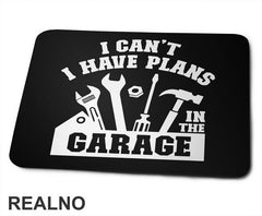 I Can't. I Have Plans In The Garage - Tools - Radionica - Majstor - Podloga za miš