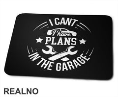 I Can't. I Have Plans In The Garage - Car - Cricle - Radionica - Majstor - Podloga za miš