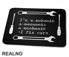 I'm A Mekanik, a Mecannic, A Mechanik - I Fix Cars - Radionica - Majstor - Podloga za miš