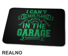 I Can't I Have Plans In The Garage - Green - Radionica - Majstor - Podloga za miš