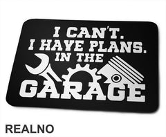 I Can't I Have Plans In The Garage - Gear - Radionica - Majstor - Podloga za miš