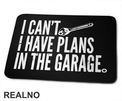 I Can't I Have Plans In The Garage - Wrench - Tool - Radionica - Majstor - Podloga za miš