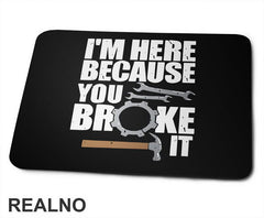 I'm Here Because You Broke It - Hammer - Radionica - Majstor - Podloga za miš
