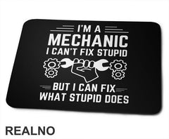 I'm A Mechanic. I Can't Fix Stupid, But I Can Fix What Stupid Does - Radionica - Majstor - Podloga za miš