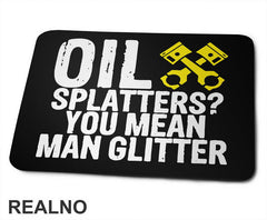 Oil Splatters? You Mean Man Glitter - Radionica - Majstor - Podloga za miš