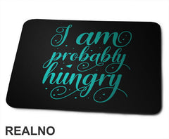 I Am Probably Hungry - Humor - Hrana - Food - Podloga za miš