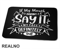 If My Mouth Doesn't Say It My Face Definitely Will - Humor - Podloga za miš