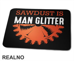 Sawdust Is Man Glitter - Radionica - Majstor - Podloga za miš