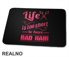 Life Is Too Short To Have Bad Hair - Frizer - Humor - Podloga za miš