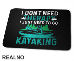 I Don't Need Therapy, I Just Need To Go Kayaking - Kampovanje - Priroda - Nature - Podloga za miš