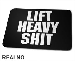 Lift Heavy Shit - Trening - Podloga za miš