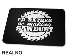 I'd Rather Be Making Sawdust - Radionica - Majstor - Podloga za miš