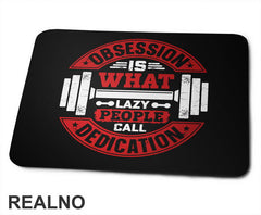 Obsession Is What Lazy People Call Dedication - Motivation - Trening - Podloga za miš
