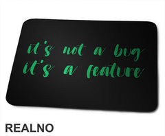 It's Not A Bug It's A Feature - Green - Geek - Podloga za miš