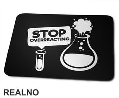Stop Overreacting - Erlenmeyer Flask - Humor - Podloga za miš