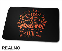 I Need A Double Shot Of Whatever My Kids Are On - Orange - Humor - Mama i Tata - Ljubav - Podloga za miš