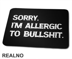 Sorry, I'm Allergic To Bullshit - Humor - Podloga za miš