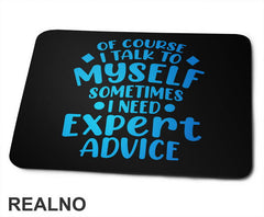 Of Course I Talk To Myself Sometimes I Need Expert Advice - Blue - Humor - Podloga za miš
