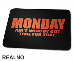 Monday - Ain't Nobody Got Time For That - Orange - Humor - Podloga za miš